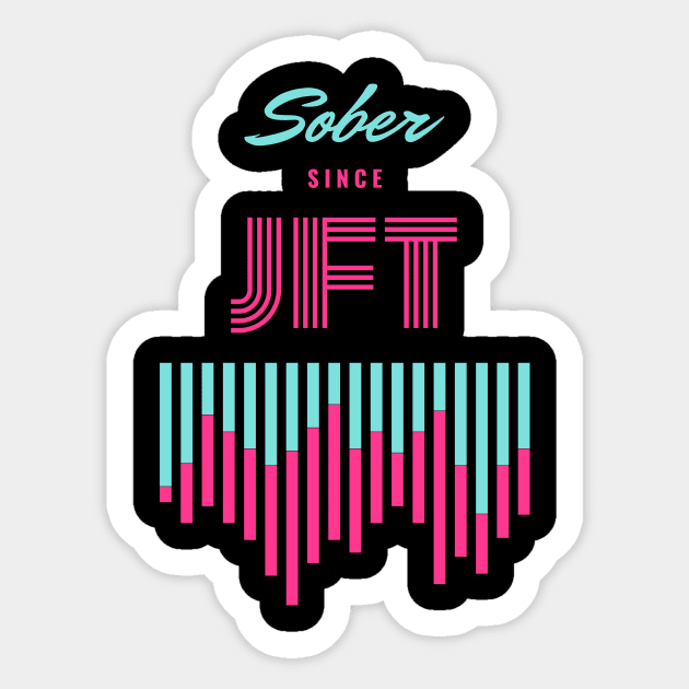 Sober Since JFT Just For Today Alcoholic Recovery Sticker by RecoveryTees